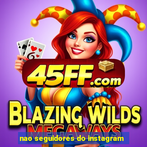 nao seguidores do instagram